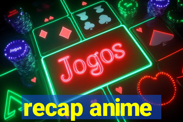 recap anime